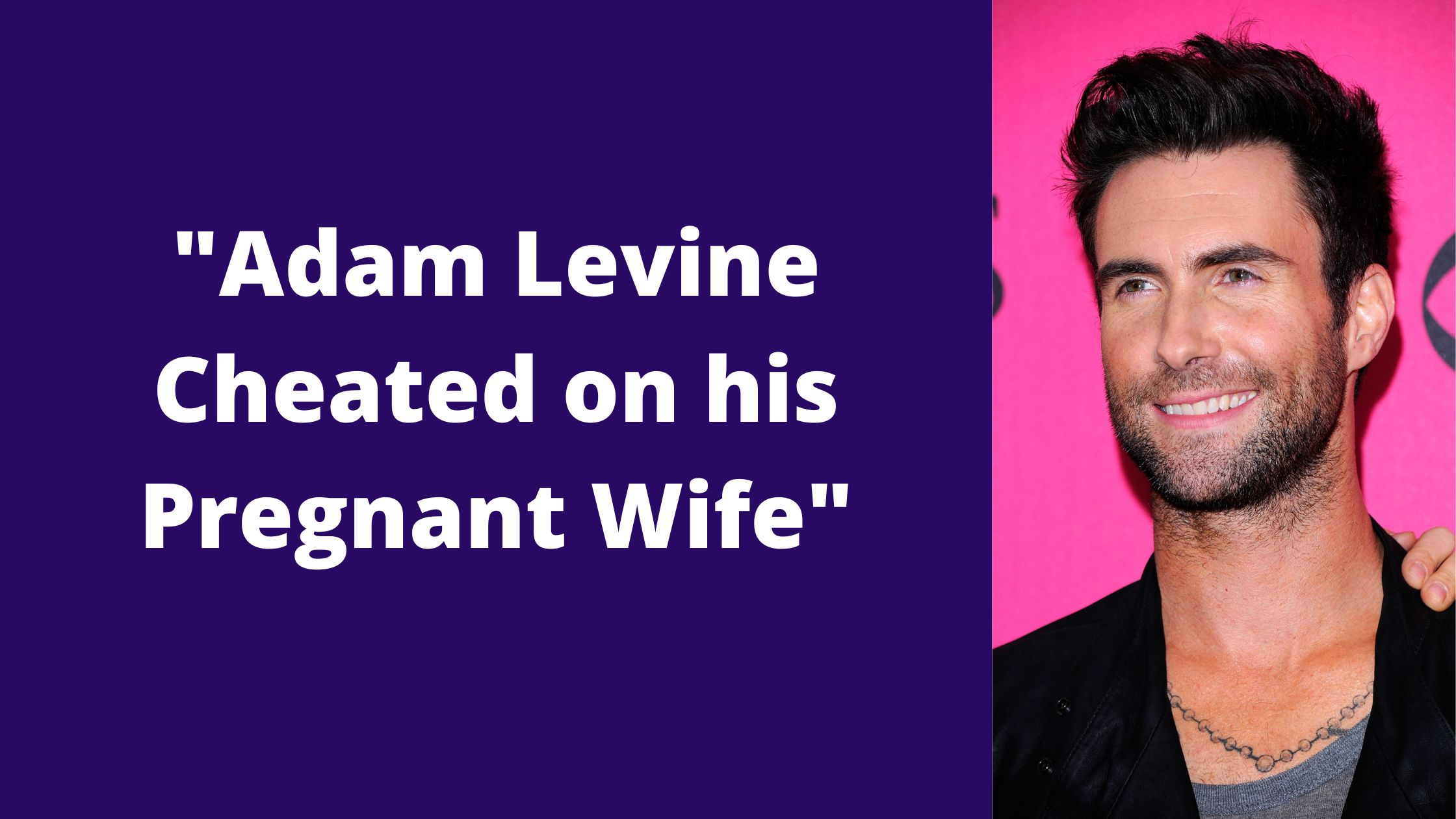Adam Levine Cheated on his Pregnant Wife